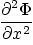 $\displaystyle {\frac{{\partial^2\Phi}}{{\partial x^2}}}$