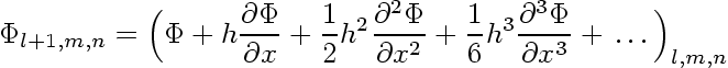 \begin{displaymath}
\Phi_{l+1,m,n} = \Bigl(\Phi+h\frac{\partial\Phi}{\partial x}...
...\frac{\partial^3\Phi}{\partial x^3} +  \ldots \Bigr)_{l,m,n}
\end{displaymath}
