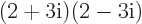$(2+3{\rm i})(2-3{\rm i})$