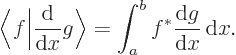 \begin{displaymath}
\bigg\langle f\bigg\vert\frac{{\rm d}}{{\rm d}x} g\bigg\rangle = \int_a^b f^*\frac{{\rm d}g}{{\rm d}x}{ \rm d}x.
\end{displaymath}