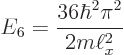 \begin{displaymath}
E_6 = \frac{36\hbar^2\pi^2}{2m\ell_x^2}
\end{displaymath}