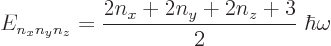 \begin{displaymath}
E_{n_xn_yn_z} = \frac{2n_x+2n_y+2n_z+3}2\; \hbar\omega
\end{displaymath}