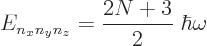 \begin{displaymath}
E_{n_xn_yn_z} = \frac{2N+3}2\; \hbar\omega
\end{displaymath}