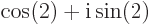 $\cos(2)+{\rm i}\sin(2)$