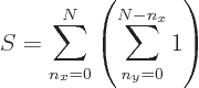 \begin{displaymath}
S = \sum_{n_x=0}^N\left(\sum_{n_y=0}^{N-n_x} 1 \right)
\end{displaymath}