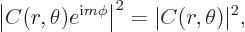 \begin{displaymath}
\left\vert C(r,\theta)e^{{\rm i}{m}\phi}\right\vert^2 = \vert C(r,\theta)\vert^2,
\end{displaymath}