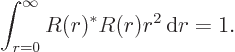 \begin{displaymath}
\int_{r=0}^\infty R(r)^* R(r) r^2 { \rm d}r = 1.
\end{displaymath}