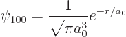 \begin{displaymath}
\psi_{100}=\frac{1}{\sqrt{\pi a_0^3}} e^{-r/a_0}
\end{displaymath}