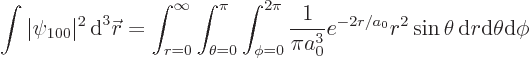 \begin{displaymath}
\int\vert\psi_{100}\vert^2 { \rm d}^3 {\skew0\vec r}= \int_...
...} e^{-2r/a_0} r^2 \sin\theta{ \rm d}r{\rm d}\theta{\rm d}\phi
\end{displaymath}