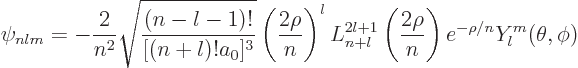 \begin{displaymath}
\psi_{nlm} = -\frac{2}{n^2} \sqrt{\frac{(n-l-1)!}{[(n+l)!a_0...
...+1}\left(\frac{2\rho}n\right) e^{-\rho /n} Y_l^m(\theta ,\phi)
\end{displaymath}