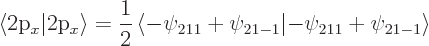 \begin{displaymath}
\langle\mbox{2p$_x$}\vert\mbox{2p$_x$}\rangle = \frac 12 \le...
...i_{211}+\psi_{21-1}\vert{-}\psi_{211}+\psi_{21-1}\right\rangle
\end{displaymath}