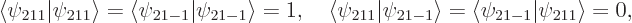 \begin{displaymath}
\langle\psi_{211}\vert\psi_{211}\rangle = \langle\psi_{21-1}...
...i_{21-1}\rangle = \langle\psi_{21-1}\vert\psi_{211}\rangle =0,
\end{displaymath}