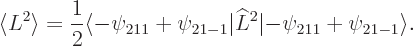 \begin{displaymath}
\langle L^2\rangle =\frac 12 \langle -\psi_{211}+\psi_{21-1}\vert\L ^2\vert{-}\psi_{211}+\psi_{21-1}\rangle .
\end{displaymath}