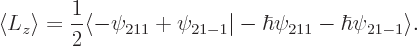 \begin{displaymath}
\langle L_z\rangle =\frac 12 \langle -\psi_{211}+\psi_{21-1}\vert -\hbar\psi_{211}-\hbar\psi_{21-1}\rangle .
\end{displaymath}