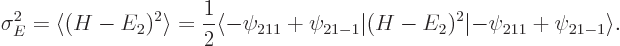 \begin{displaymath}
\sigma_E^2 = \langle(H-E_2)^2\rangle =\frac 12 \langle -\psi...
...si_{21-1}\vert(H-E_2)^2\vert{-}\psi_{211}+\psi_{21-1}\rangle .
\end{displaymath}