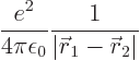 \begin{displaymath}
\frac{e^2}{4\pi\epsilon_0} \frac 1{\vert{\skew0\vec r}_1 - {\skew0\vec r}_2\vert}
\end{displaymath}