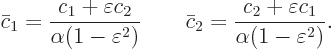 \begin{displaymath}
\bar c_1 = \frac{c_1+\varepsilon c_2}{\alpha(1-\varepsilon^2...
...bar c_2 = \frac{c_2+\varepsilon c_1}{\alpha(1-\varepsilon^2)}.
\end{displaymath}