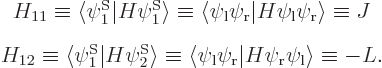 \begin{eqnarray*}& H_{11} \equiv\langle\psi^{\rm S}_1\vert H\psi^{\rm S}_1\rangl...
...i_{\rm {r}}\vert H\psi_{\rm {r}}\psi_{\rm {l}}\rangle\equiv - L.
\end{eqnarray*}