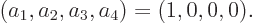 \begin{displaymath}
(a_1,a_2,a_3,a_4) = (1,0,0,0).
\end{displaymath}