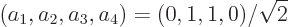 \begin{displaymath}
(a_1,a_2,a_3,a_4) = (0,1,1,0)/\sqrt{2}
\end{displaymath}