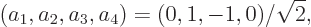 \begin{displaymath}
(a_1,a_2,a_3,a_4) = (0,1,-1,0)/\sqrt{2},
\end{displaymath}