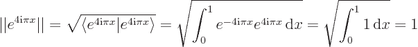 \begin{displaymath}
\vert\vert e^{4{\rm i}\pi x}\vert\vert = \sqrt{\langle e^{4{...
...^{4{\rm i}\pi x}{ \rm d}x} = \sqrt{\int_0^1 1 { \rm d}x} = 1
\end{displaymath}