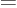 $\vphantom0\raisebox{1.5pt}{$=$}$