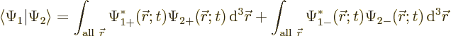 \begin{displaymath}
\langle\Psi_1\vert\Psi_2\rangle
=
\int_{{\rm all}\ {\skew...
... r};t)
\Psi_{2-}({\skew0\vec r};t) {\,\rm d}^3 {\skew0\vec r}
\end{displaymath}