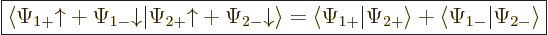 \begin{displaymath}
\fbox{$\displaystyle
\langle
\Psi_{1+}{\uparrow}+ \Psi_{1...
...si_{2+}\rangle
+
\langle\Psi_{1-}\vert\Psi_{2-}\rangle
$} %
\end{displaymath}