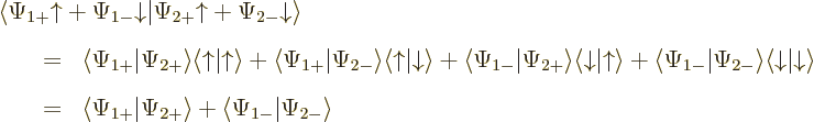 \begin{eqnarray*}
\lefteqn{
\langle\Psi_{1+}{\uparrow}+ \Psi_{1-}{\downarrow}\...
...}\vert\Psi_{2+}\rangle
+
\langle\Psi_{1-}\vert\Psi_{2-}\rangle
\end{eqnarray*}