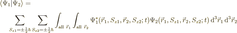 \begin{eqnarray*}
\lefteqn{\langle\Psi_1\vert\Psi_2\rangle =} \\
&&\!\!
\sum...
...2};t)
{\,\rm d}^3 {\skew0\vec r}_1 {\,\rm d}^3 {\skew0\vec r}_2
\end{eqnarray*}