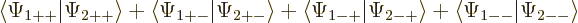 \begin{displaymath}
\langle\Psi_{1++}\vert\Psi_{2++}\rangle +
\langle\Psi_{1+-...
...t\Psi_{2-+}\rangle +
\langle\Psi_{1--}\vert\Psi_{2--}\rangle
\end{displaymath}