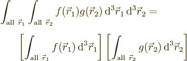 \begin{eqnarray*}\lefteqn{\int_{{\rm all}\ {\skew0\vec r}_1} \int_{{\rm all}\ {\...
...ec r}_2} g({\skew0\vec r}_2) {\,\rm d}^3 {\skew0\vec r}_2\right]
\end{eqnarray*}