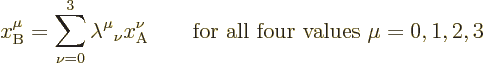 \begin{displaymath}
x^\mu_{\rm B} = \sum_{\nu=0}^3 \lambda^\mu{}_\nu x^\nu_{\rm A}
\qquad\mbox{for all four values $\mu=0,1,2,3$}
\end{displaymath}