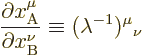 \begin{displaymath}
\frac{\partial x^\mu_{\rm A}}{\partial x^\nu_{\rm B}} \equiv
(\lambda^{-1}){}^\mu{}_\nu
\end{displaymath}