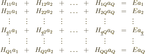 \begin{displaymath}
\begin{array}{ccccccccl}
H_{11} a_1 & + & H_{12} a_2 & + &...
...{Q2} a_2 & + & \ldots & + & H_{QQ} a_Q & = & E a_Q
\end{array}\end{displaymath}