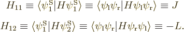 \begin{eqnarray*}& H_{11} \equiv\langle\psi^{\rm S}_1\vert H\psi^{\rm S}_1\rangl...
...i_{\rm {r}}\vert H\psi_{\rm {r}}\psi_{\rm {l}}\rangle\equiv - L.
\end{eqnarray*}