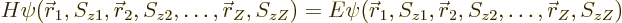 \begin{displaymath}
H \psi({\skew0\vec r}_1,S_{z1},{\skew0\vec r}_2,S_{z2},\ldo...
...S_{z1},{\skew0\vec r}_2,S_{z2},\ldots,{\skew0\vec r}_Z,S_{zZ})
\end{displaymath}