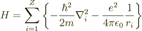 \begin{displaymath}
H =
\sum_{i=1}^Z
\left\{
- \frac{\hbar^2}{2m} \nabla_i^2
- \frac{e^2}{4\pi\epsilon_0} \frac{1}{r_i}
\right\}
\end{displaymath}