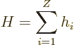 \begin{displaymath}
H = \sum_{i=1}^Z h_i
\end{displaymath}