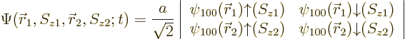 \begin{displaymath}
\Psi({\skew0\vec r}_1,S_{z1},{\skew0\vec r}_2,S_{z2};t)
=
...
...{\skew0\vec r}_2){\downarrow}(S_{z2})
\end{array} \right\vert
\end{displaymath}