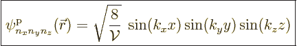 \begin{displaymath}
\fbox{$\displaystyle
\pp{n_xn_yn_z}/{\skew0\vec r}///
= \...
...c{8}{{\cal V}}}\; \sin (k_x x) \sin (k_y y) \sin (k_z z)
$} %
\end{displaymath}