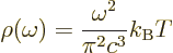 \begin{displaymath}
\rho(\omega)= \frac{\omega^2}{\pi^2 c^3} k_{\rm B}T
\end{displaymath}