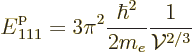 \begin{displaymath}
{\vphantom' E}^{\rm p}_{111} = 3\pi^2 \frac{\hbar^2}{2m_e} \frac{1}{{\cal V}^{2/3}}
\end{displaymath}