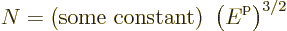 \begin{displaymath}
N = \mbox{(some constant) } \left({\vphantom' E}^{\rm p}\right)^{3/2}
\end{displaymath}