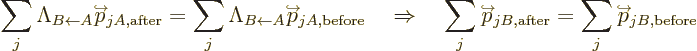 \begin{displaymath}
\sum_j \Lambda_{B\leftarrow A}\kern-1pt{\buildrel\raisebox{...
...ightarrow$\hspace{0pt}}}\over p}
\kern-1.3pt_{jB,{\rm before}}
\end{displaymath}