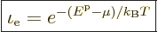 \begin{displaymath}
\fbox{$\displaystyle
\iota_{\rm e} = e^{-({\vphantom' E}^{\rm p}- \mu)/k_{\rm B}T}
$} %
\end{displaymath}