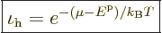 \begin{displaymath}
\fbox{$\displaystyle
\iota_{\rm h} = e^{-(\mu - {\vphantom' E}^{\rm p})/k_{\rm B}T}
$} %
\end{displaymath}