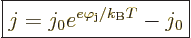 \begin{displaymath}
\fbox{$\displaystyle
j = j_0 e^{e\varphi_{\rm{j}}/k_{\rm B}T} - j_0
$} %
\end{displaymath}