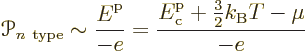 \begin{displaymath}
{\mathscr P}_{n\rm\ type} \sim
\frac{{\vphantom' E}^{\rm p...
...\rm p}_{\rm c} + {\textstyle\frac{3}{2}} k_{\rm B}T - \mu}{-e}
\end{displaymath}